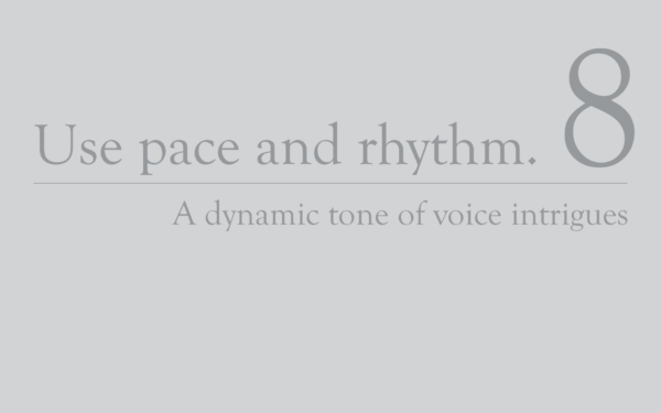 Use pace and rhythm.